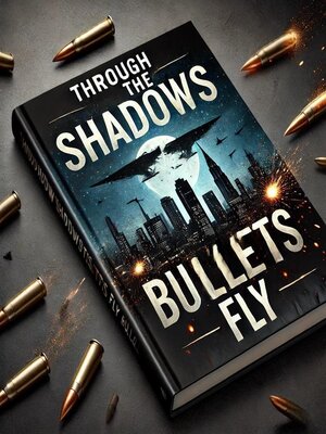 cover image of Through the Shadows, Bullets Fly